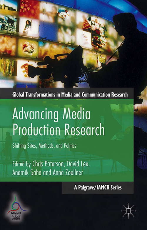 Book cover of Advancing Media Production Research: Shifting Sites, Methods, and Politics (1st ed. 2016) (Global Transformations in Media and Communication Research - A Palgrave and IAMCR Series)