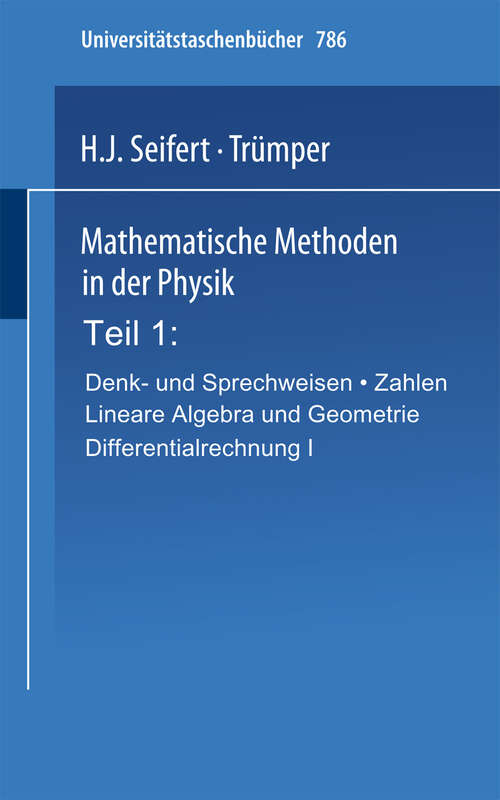Book cover of Mathematische Methoden in der Physik: Teil 1: Denk- und Sprechweisen · Zahlen Lineare Algebra und Geometrie Differentialrechnung I (1978) (Universitätstaschenbücher #786)