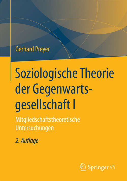 Book cover of Soziologische Theorie der Gegenwartsgesellschaft I: Mitgliedschaftstheoretische Untersuchungen