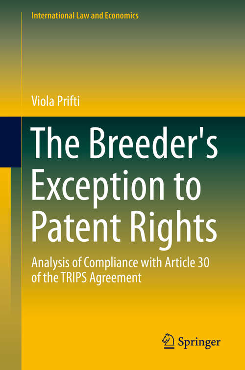 Book cover of The Breeder's Exception to Patent Rights: Analysis of Compliance with Article 30 of the TRIPS Agreement (2015) (International Law and Economics)