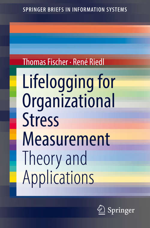 Book cover of Lifelogging for Organizational Stress Measurement: Theory and Applications (1st ed. 2019) (SpringerBriefs in Information Systems)