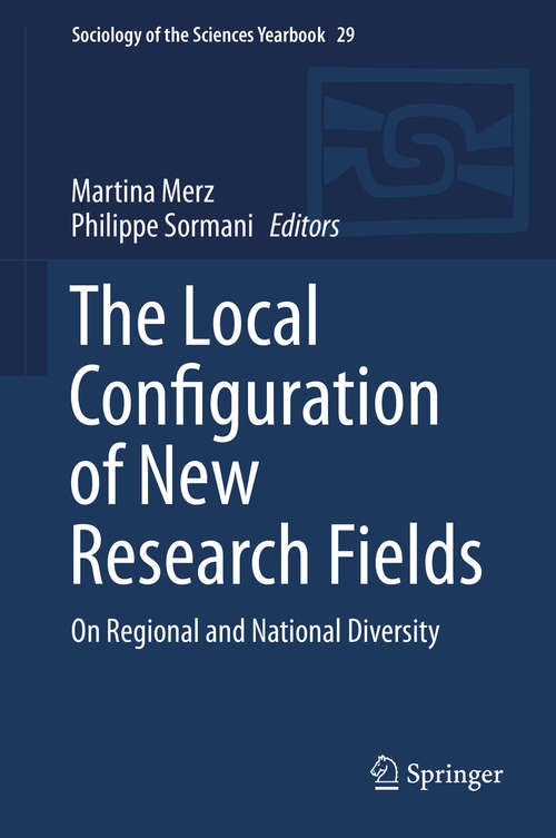 Book cover of The Local Configuration of New Research Fields: On Regional and National Diversity (1st ed. 2016) (Sociology of the Sciences Yearbook #29)
