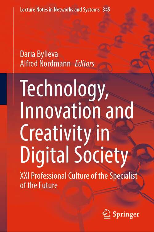 Book cover of Technology, Innovation and Creativity in Digital Society: XXI Professional Culture of the Specialist of the Future (1st ed. 2022) (Lecture Notes in Networks and Systems #345)