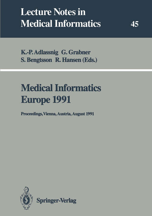 Book cover of Medical Informatics Europe 1991: Proceedings, Vienna, Austria, August 19–22, 1991 (1991) (Lecture Notes in Medical Informatics #45)