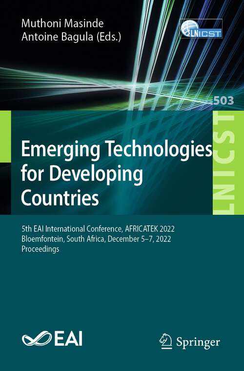 Book cover of Emerging Technologies for Developing Countries: 5th EAI International Conference, AFRICATEK 2022, Bloemfontein, South Africa, December 5-7, 2022, Proceedings (1st ed. 2023) (Lecture Notes of the Institute for Computer Sciences, Social Informatics and Telecommunications Engineering #503)