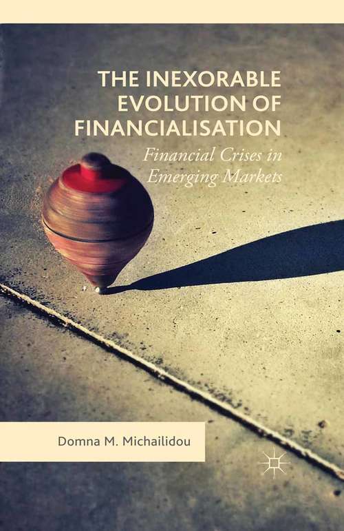 Book cover of The Inexorable Evolution of Financialisation: Financial Crises in Emerging Markets (1st ed. 2015)