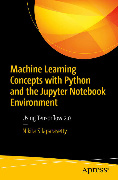 Book cover of Machine Learning Concepts with Python and the Jupyter Notebook Environment: Using Tensorflow 2.0 (1st ed.)