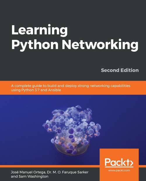 Book cover of Learning Python Networking, Second Edition: A Complete Guide To Build And Deploy Strong Networking Capabilities Using Python 3. 7 And Ansible , 2nd Edition (2)