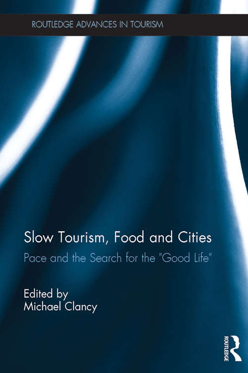 Book cover of Slow Tourism, Food and Cities: Pace and the Search for the "Good Life" (Routledge Advances in Tourism)