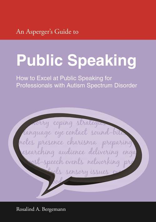 Book cover of An Asperger's Guide to Public Speaking: How to Excel at Public Speaking for Professionals with Autism Spectrum Disorder
