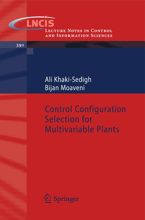 Book cover of Control Configuration Selection for Multivariable Plants (2009) (Lecture Notes in Control and Information Sciences #391)