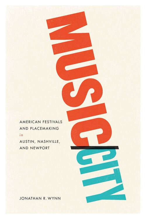 Book cover of Music/City: American Festivals and Placemaking in Austin, Nashville, and Newport
