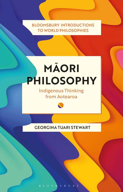 Book cover of Maori Philosophy: Indigenous Thinking from Aotearoa (Bloomsbury Introductions to World Philosophies)