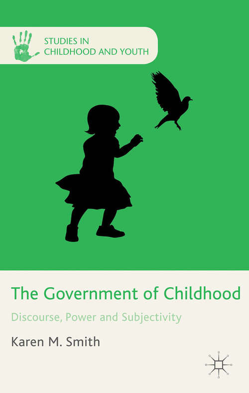 Book cover of The Government of Childhood: Discourse, Power and Subjectivity (2014) (Studies in Childhood and Youth)