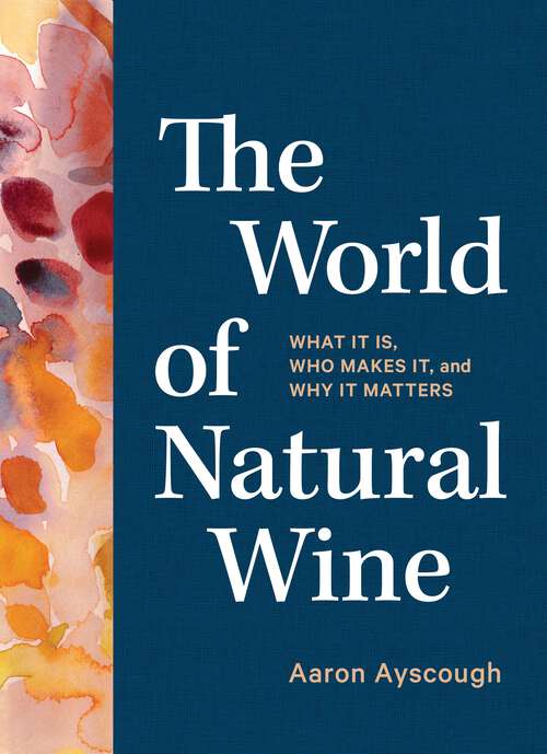 Book cover of The World of Natural Wine: What It Is, Who Makes It, and Why It Matters