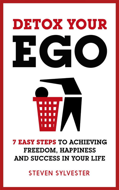 Book cover of Detox Your Ego: 7 easy steps to achieving freedom, happiness and success in your life