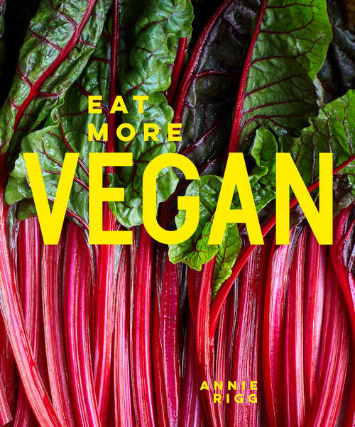 Book cover of Eat More Vegan: 80 Delicious Recipes Everyone Will Love (ePub edition)