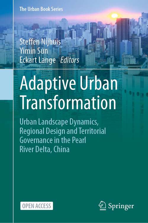 Book cover of Adaptive Urban Transformation: Urban Landscape Dynamics, Regional Design and Territorial Governance in the Pearl River Delta, China (1st ed. 2023) (The Urban Book Series)