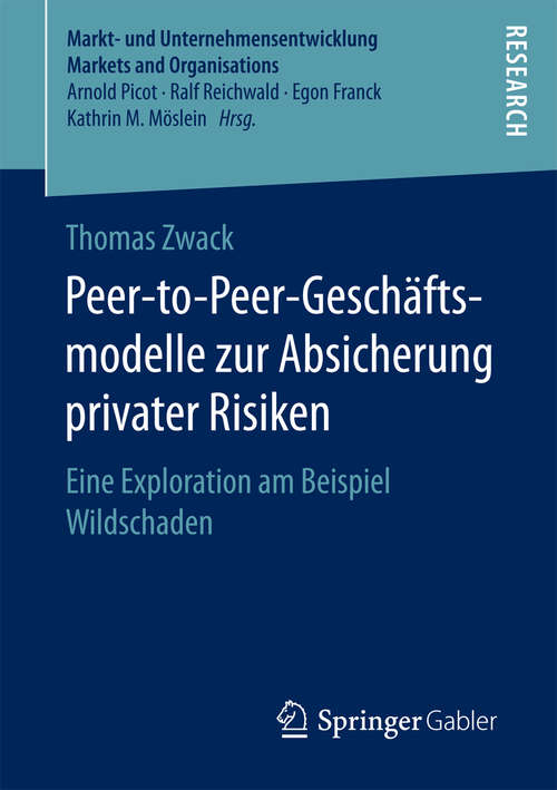 Book cover of Peer-to-Peer-Geschäftsmodelle zur Absicherung privater Risiken: Eine Exploration am Beispiel Wildschaden (Markt- und Unternehmensentwicklung Markets and Organisations)