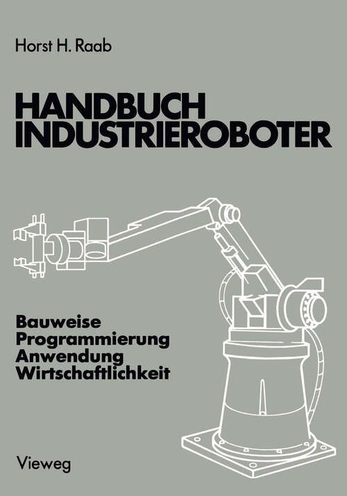 Book cover of Handbuch Industrieroboter: Bauweise · Programmierung Anwendung · Wirtschaftlichkeit (1981)