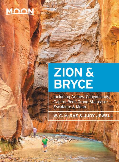 Book cover of Moon Zion & Bryce: With Arches, Canyonlands, Capitol Reef, Grand Staircase-Escalante & Moab (8) (Travel Guide)