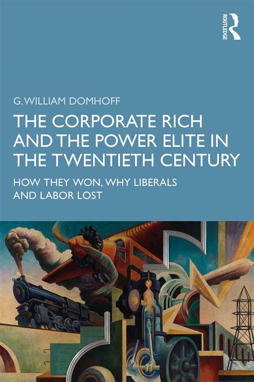 Book cover of The Corporate Rich and the Power Elite in the Twentieth Century: How They Won, Why Liberals and Labor Lost