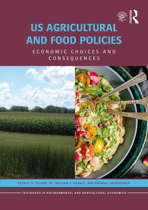 Book cover of US Agricultural and Food Policies: Economic Choices and Consequences (Routledge Textbooks in Environmental and Agricultural Economics)