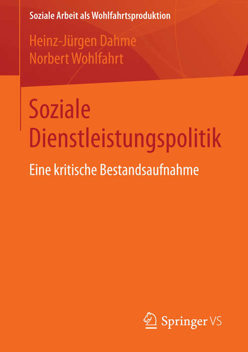 Book cover of Soziale Dienstleistungspolitik: Eine kritische Bestandsaufnahme (2015) (Soziale Arbeit als Wohlfahrtsproduktion #6)