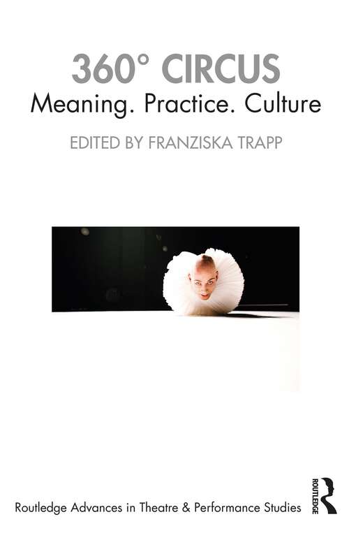 Book cover of 360° Circus: Meaning. Practice. Culture (Routledge Advances in Theatre & Performance Studies)