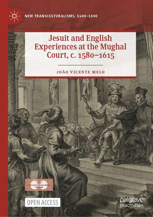 Book cover of Jesuit and English Experiences at the Mughal Court, c. 1580–1615 (1st ed. 2022) (New Transculturalisms, 1400–1800)