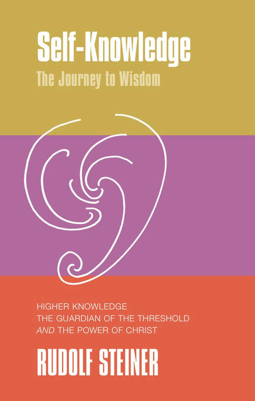 Book cover of Self-Knowledge: The Journey to Wisdom. Higher Knowledge, the Guardian of the Threshold and the Power of Christ (2) (Classics In Anthroposophy Ser. #16)