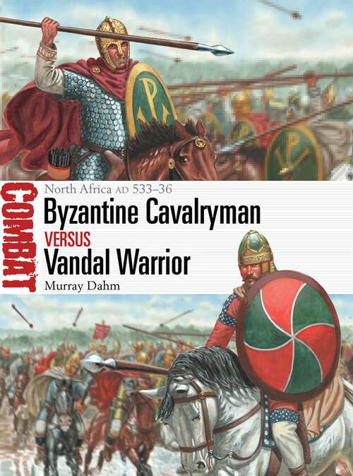 Book cover of Byzantine Cavalryman vs Vandal Warrior: North Africa AD 533–36 (Combat)