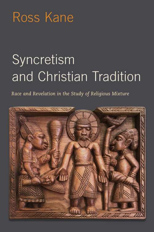 Book cover of Syncretism and Christian Tradition: Race and Revelation in the Study of Religious Mixture (AAR Reflection and Theory in the Study of Religion)