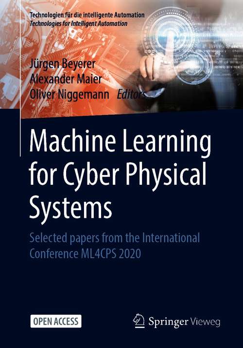 Book cover of Machine Learning for Cyber Physical Systems: Selected papers from the International Conference ML4CPS 2020 (1st ed. 2021) (Technologien für die intelligente Automation #13)