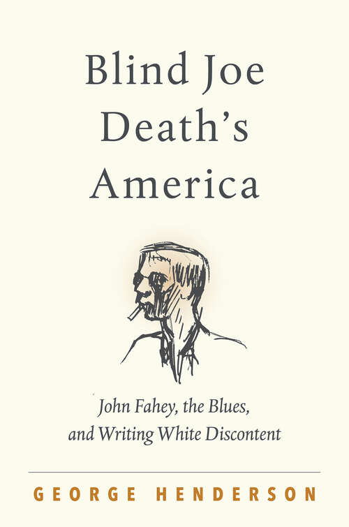 Book cover of Blind Joe Death's America: John Fahey, the Blues, and Writing White Discontent