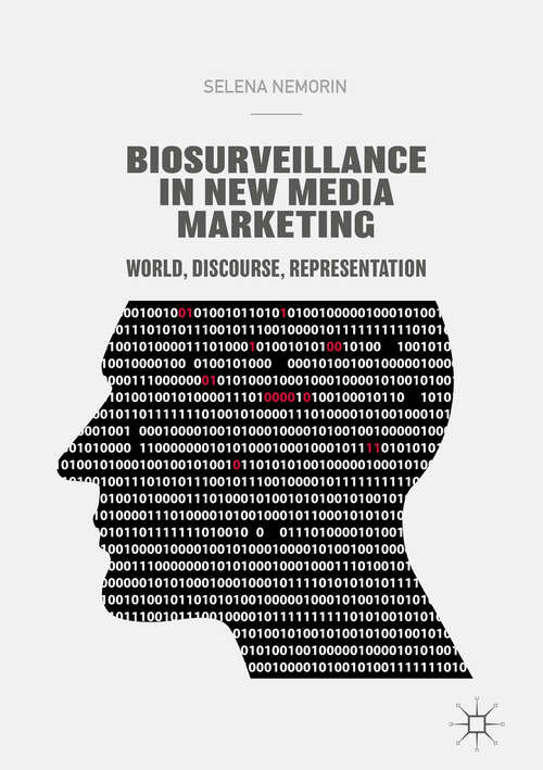 Book cover of Biosurveillance in New Media Marketing: World, Discourse, Representation (1st ed. 2018)