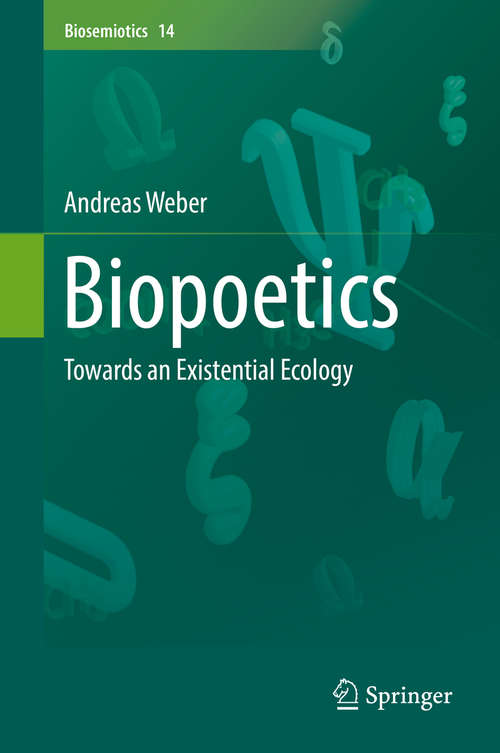 Book cover of Biopoetics: Towards an Existential Ecology (1st ed. 2016) (Biosemiotics #14)
