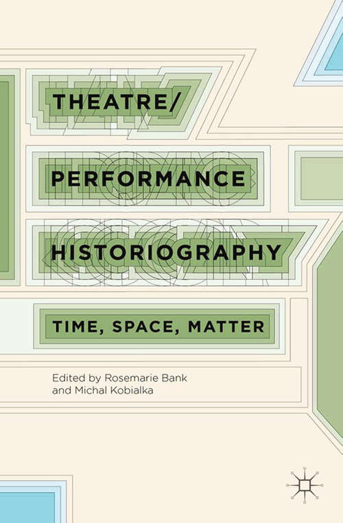 Book cover of Theatre/Performance Historiography: Time, Space, Matter (2015)