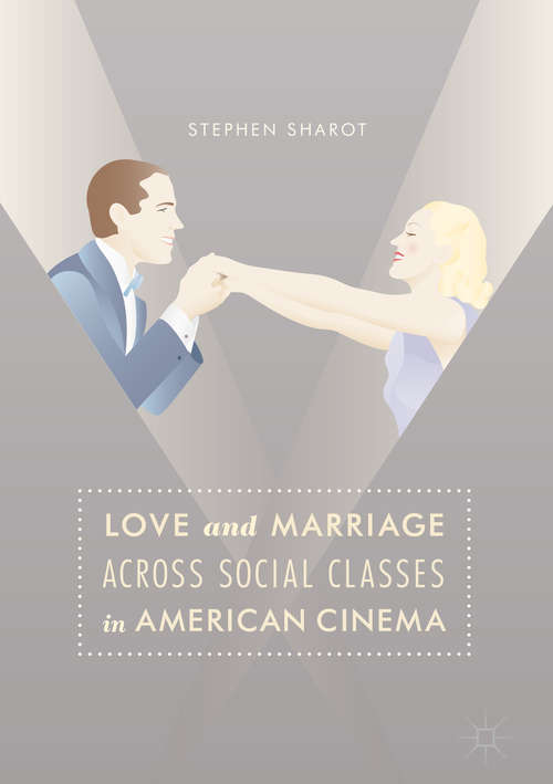 Book cover of Love and Marriage Across Social Classes in American Cinema