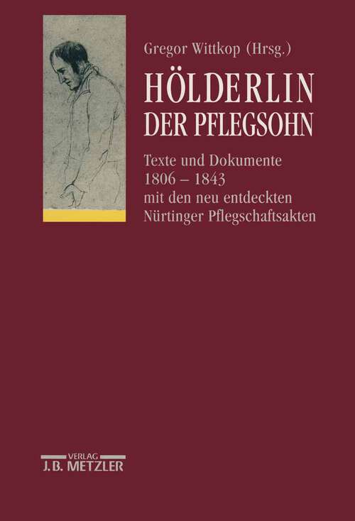 Book cover of Hölderlin. Der Pflegsohn: Texte und Dokumente 1806-1843 mit den neu entdeckten Nürtinger Pflegschaftsakten. Schriften der Hölderlin-Gesellschaft, Band 16 (1. Aufl. 1993)