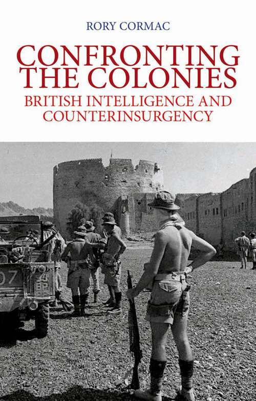 Book cover of Confronting the Colonies: British Intelligence and Counterinsurgency