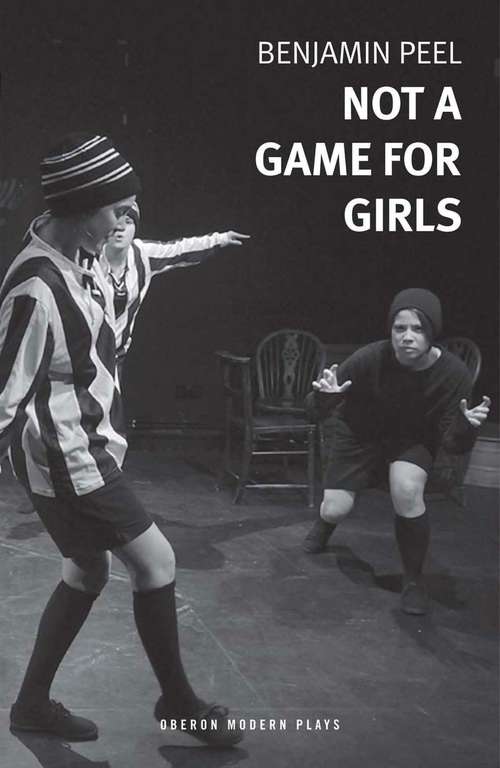 Book cover of Not A Game For Girls (Oberon Modern Plays)