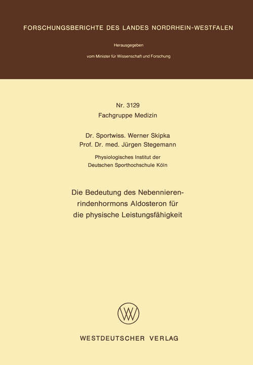Book cover of Die Bedeutung des Nebennierenrindenhormons Aldosteron für die physische Leistungsfähigkeit (1982) (Forschungsberichte des Landes Nordrhein-Westfalen #3129)