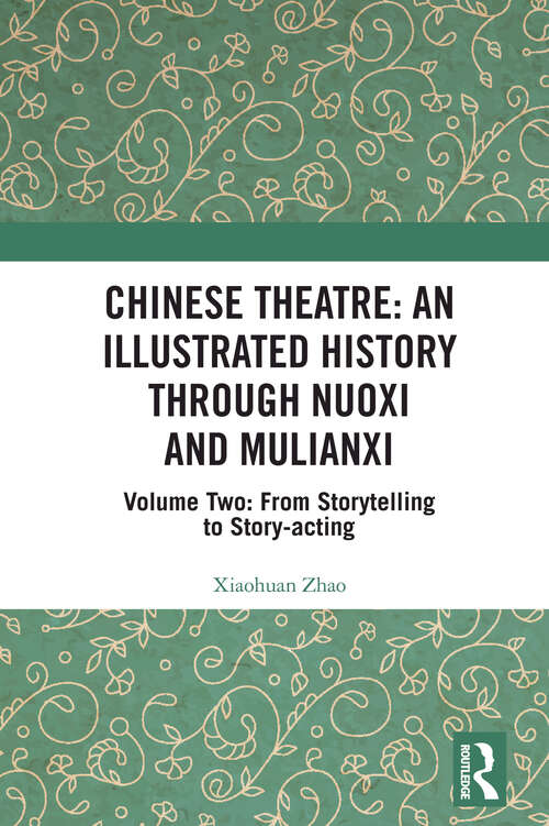 Book cover of Chinese Theatre: Volume Two: From Storytelling to Story-acting