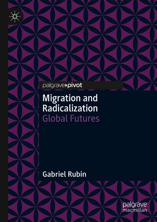 Book cover of Migration and Radicalization: Global Futures (1st ed. 2021)