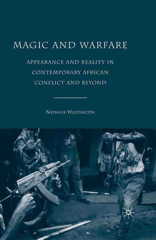 Book cover of Magic and Warfare: Appearance and Reality in Contemporary African Conflict and Beyond (2009)