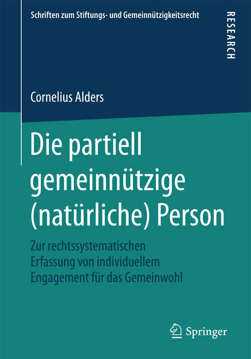 Book cover of Die partiell gemeinnützige: Zur rechtssystematischen Erfassung von individuellem Engagement für das Gemeinwohl (Schriften zum Stiftungs- und Gemeinnützigkeitsrecht)
