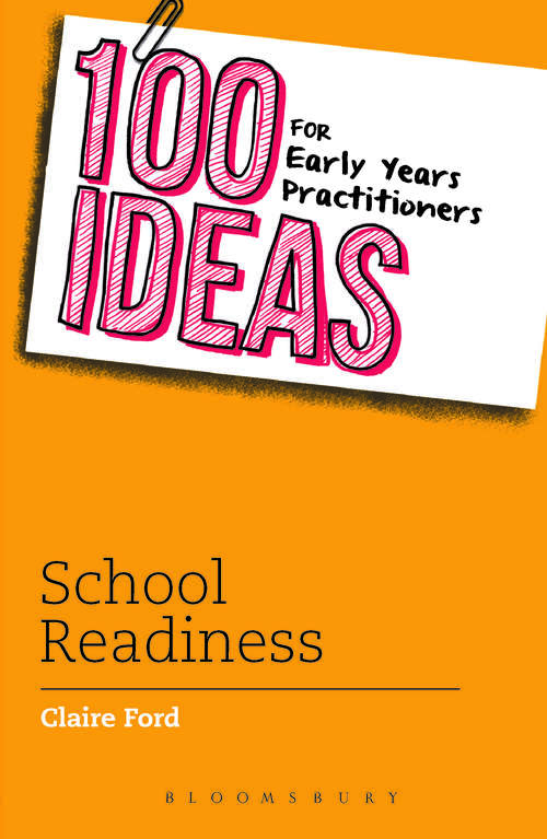 Book cover of 100 Ideas for Early Years Practitioners: School Readiness (100 Ideas for the Early Years)