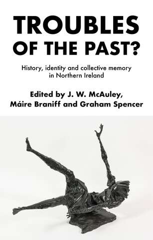 Book cover of Troubles of the past?: History, identity and collective memory in Northern Ireland