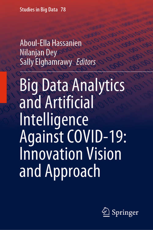 Book cover of Big Data Analytics and Artificial Intelligence Against COVID-19: Innovation Vision and Approach (1st ed. 2020) (Studies in Big Data #78)